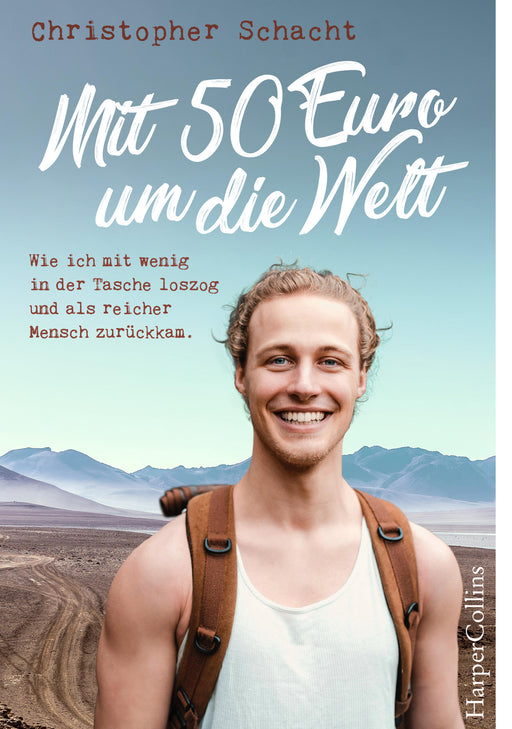 Mit 50 Euro um die Welt. Wie ich mit wenig in der Tasche loszog und als reicher Mensch zurückkam-Verlagsgruppe HarperCollins Deutschland GmbH